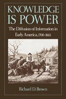 Knowledge Is Power: The Diffusion of Information in Early America, 1700-1865