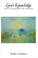 Love's Knowledge: Essays on Philosophy and Literature