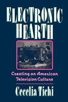 Electronic Hearth: Creating an American Television Culture