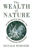 Wealth of Nature: Environmental History and the Ecological Imagination