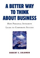 A Better Way to Think about Business: How Personal Integrity Leads to Corporate Success