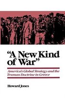 A New Kind of War: America's Global Strategy and the Truman Doctrine in Greece