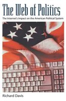 The Web of Politics: The Internet's Impact on the American Political System
