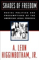 Shades of Freedom: Racial Politics and Presumptions of the American Legal Process Race and the American Legal Process, Volume II:
