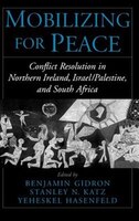 Mobilizing for Peace: Conflict Resolution in Northern Ireland, Israel/Palestine, and South Africa