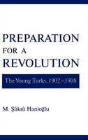 Preparation for a Revolution: The Young Turks, 1902-1908