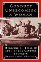 Conduct Unbecoming a Woman: Medicine on Trial in Turn-of-the-Century Brooklyn