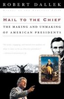 Hail to the Chief: The Making and Unmaking of American Presidents