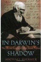 In Darwin's Shadow: The Life and Science of Alfred Russel Wallace - A Biographical Study on the Psychology of History