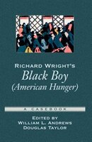 Richard Wright's Black Boy (American Hunger): A Casebook