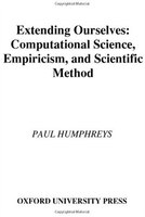 Extending Ourselves: Computational Science, Empiricism, and Scientific Method
