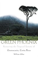 Green Phoenix: Restoring the Tropical Forests of Guanacaste, Costa Rica