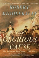 The Glorious Cause: The American Revolution, 1763-1789