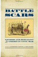 Battle Scars: Gender and Sexuality in the American Civil War