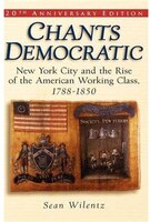 Chants Democratic: New York City and the Rise of the American Working Class, 1788-1850