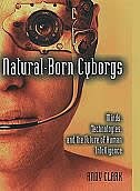 Natural-Born Cyborgs: Minds, Technologies, and the Future of Human Intelligence