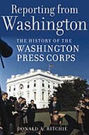 Reporting from Washington: The History of the Washington Press Corps