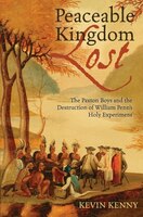Peaceable Kingdom Lost: The Paxton boys and the Destruction of William Penn's Holy Experiment