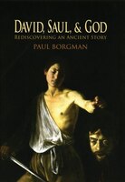 David, Saul, and God: Rediscovering and Ancient Story