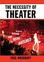 The Necessity Of Theater: The Art Of Watching And Being Watched