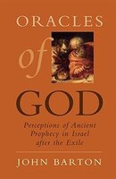 Oracles of God: Preceptions of Ancient Prophecy in Isreal after the Exile