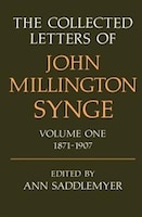 The Collected Letters of John Millington Synge: Volume 1: 1871-1907