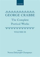 The Complete Poetical Works: Volume III: George Crabbe Comp Poetical Wo