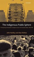 The Indigenous Public Sphere: The Reporting and Reception of Indigenous Issues in the Australian Media, 1994-1997