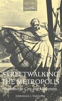 Streetwalking the Metropolis: Women, the City, and Modernity