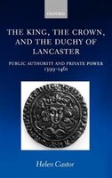 The King, the Crown, and the Duchy of Lancaster: Public Authority and Private Power, 1399-1461