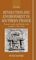 Revolution and Environment in Southern France: Peasants, Lords, and Murder in the Corbieres 1780-1830