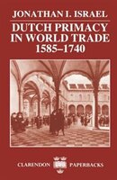 Dutch Primacy in World Trade, 1585-1740: Dutch Primacy World Trade 1585