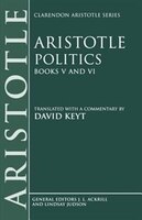 Aristotle: Politics, Books V and VI: Translated with a commentary by David Keyt