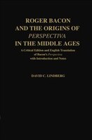 Roger Bacon and the Origins of Perspectiva in the Middle Ages: A Critical Edition and English Translation, with Introduction and N