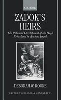 Zadok's Heirs: The Role and Development of the High Priesthood in Ancient Israel