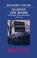 Against the Bomb: The British Peace Movement, 1958-1965