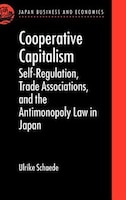 Cooperative Capitalism: Self-Regulation, Trade Associations, and the Antimonopoly Law in Japan