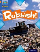 Project X Origins: Orange Book Band, Oxford Level 6 What a Waste: Rubbish!