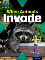 Project X Origins: Orange Book Band, Oxford Level 6 Invasion: When Animals Invade