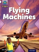 Project X Origins: White Book Band, Oxford Level 10 Inventors and Inventions: Flying Machines