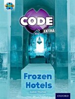 Project X CODE Extra: Orange Book Band, Oxford Level 6 Big Freeze: Frozen Hotels
