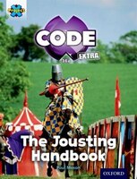 Project X CODE Extra: Turquoise Book Band, Oxford Level 7 Castle Kingdom: The Jousting Handbook
