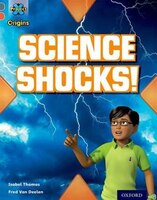 Project X Origins: Grey Book Band, Oxford Level 13 Shocking Science: Science Shocks!