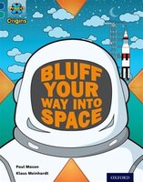 Project X Origins: Dark Blue Book Band, Oxford Level 16 Space: How to Bluff Your Way into Space