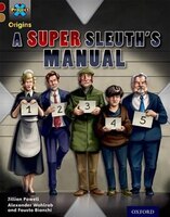Project X Origins: Dark Red Book Band, Oxford Level 18 A Super Sleuth's Manual