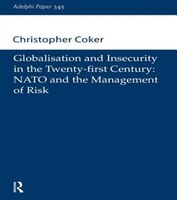 Globalisation and Insecurity in the Twenty-first Century: NATO and the Management of Risk