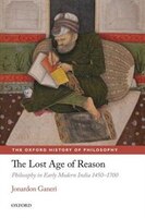 The Lost Age of Reason: Philosophy in Early Modern India 1450-1700