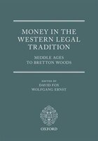 Money in the Western Legal Tradition: Middle Ages to Bretton Woods