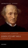 John Stuart Mill: A Secular Life