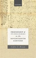 Friendship and its Discourses in the Seventeenth Century